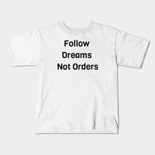 Follow Dreams Not Order Kids T-Shirt